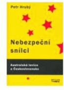 Nebezpeční snílci. Australští komunisté a Československo (Petr Hrubý)