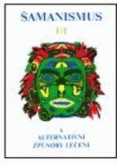 Šamanismus III  (Šamanismus a alternativní způsoby léčení) (Kolektív autorov)