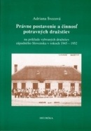 Právne postavenie a činnosť potravných družstiev (na príklade vybraných družstiev západného Slovenska v rokoch 1945 – 1952) (Adriana Švecová)