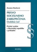 Právo sociálneho zabezpečenia. Osobitná časť. Poistný systém v Slovenskej republike s príkladmi. (Zuzana Macková)