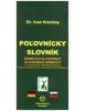 Nemecko-slovenský a slovensko-nemecký poľovnícky slovník. (Ivan Krenčey)