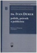 Dr. Ivan Dérer politik, právnik a publicista (Miroslav Pekník)