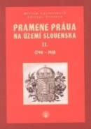 Pramene práva na území Slovenska II. 1790-1918 (Miriam, Švecová Adriana Laclavíková)