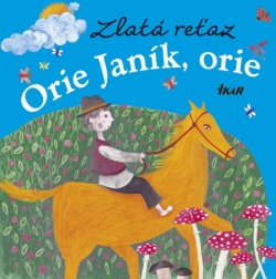 Zlatá reťaz: Orie Janík, orie (Elena Slobodová)