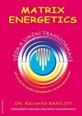 Matrix Energetics - Umění transformace (Richard Bartlett)
