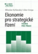 Ekonomie pro strategické řízení. Teorie pro praxi (Miloslav Keřkovský)