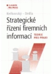Strategické řízení firemních informací - Teorie pro praxi (Miloslav Keřkovský)