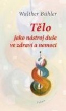 Tělo jako nástroj duše ve zdraví a nemoci (Walther Bühler)