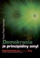 Demokracia je principiálny omyl 3.doplnené a upravené vydanie (Pavol Peter Kysucký)