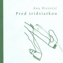 Pred tridsiatkou (Ana Ristović)