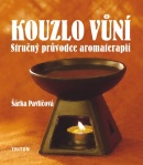 Kouzlo vůní - stručný průvodce aromaterapií (Šárka Pavličová)