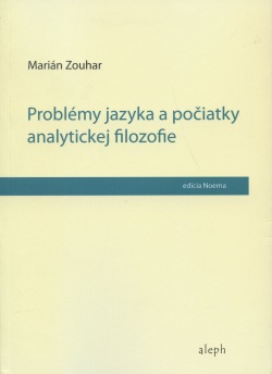 Problémy jazyka a počiatky analytickej filozofie (Marián Zouhar)