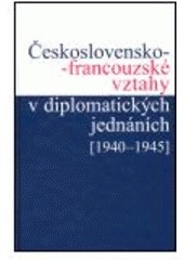 Československo-francouzské vztahy v diplomatických jednáních 1940-1945 (Jan Němeček)