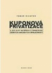 Kuponová privatizace a její vlivy na správu financování českých akciových společností (Tomáš Richter)