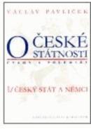 O české státnosti (úvahy a polemiky) 1. Český stát a Němci (Václav Pavlíček)