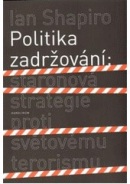 Politika zadržování. Staronová strategie proti světovému (Ian Shapiro)