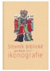 Slovník biblické ikonografie (Jan Royt)