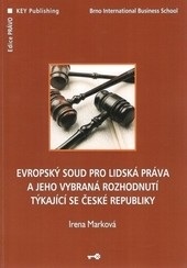 Evropský soud pro lidská práva a jeho vybraná rozhodnutí týkající se České republiky (Irena Marková)