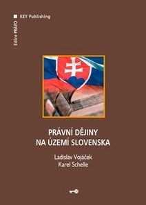 Právní dějiny na území Slovenska (Karel Schelle, Ladislav Vojáček)