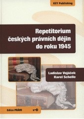 Repetitorium českých právních dějin do roku 1945 (Ladislav Vojáček, Karel Schelle)