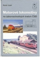 Motorové lokomotivy na úzkorozchodných tratích ČSD (Karel Just)