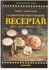 Receptář – Celoroční průvodce houbaře (Radomír Socha, Jiří Baier)