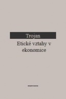 Etické vztahy v ekonomice (Jakub S. Trojan)