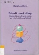 B-to-B marketing Strategická marketingová analýza pro vytváření tržních příležitostí (Jiří Fotr, Lenka Švecová, kolektív autorov)