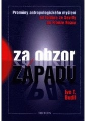 Za obzor západu –  Proměny antropologického myšlení od Isidora ze Sevilly pro Franze Boase (Ivo T. Budil)