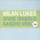 Divné divadlo našeho věku (Lukeš Milan)