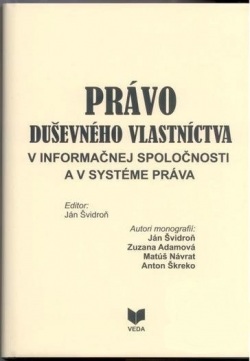 Právo duševného vlastníctva v informačnej spoločnosti a v systéme práva (Ján Švidroň a kolektív)