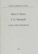 Tomáš G. Masaryk a jeho vzťah k Slovákom (Milan S. Ďurica)