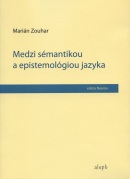 Medzi sémantikou a epistemológiou jazyka (Marián Zouhar)