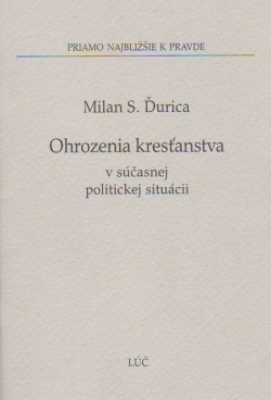 Ohrozenia kresťanstva v súčasnej politickej situácii (Milan S. Ďurica)