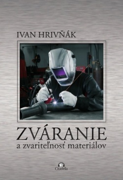 Zváranie a zvariteľnosť materiálov (Ivan Hrivňák)