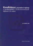 Konfiskace, pozemkové reformy a vyvlastnění v československých dějinách 20. století (Jan Kuklík)