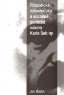 Filozofické, náboženské a sociálně politické názory Karla Sabiny (Jan Brůha)