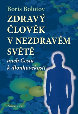 Zdravý člověk v nezdravém světě (Boris V. Bolotov)