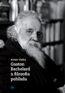 Gaston Bachelard a filozofia pohľadu (Anton Vydra)