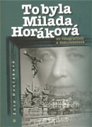 To byla Milada Horáková ve fotografiích a dokumentech (Zora Dvořáková)