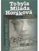 To byla Milada Horáková ve fotografiích a dokumentech (Zora Dvořáková)