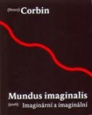 Mundus imaginalis aneb imaginální a imaginární (Henry Corbin)