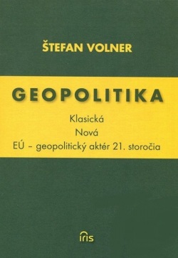 Geopolitika : Klasická, Nová, EÚ - geopolitický aktér 21. storočia (Štefan Volner)