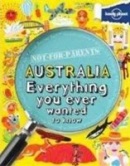 Lonely Planet Not For Parents Australia: Everything You Ever Wanted to Know (Lonely Planet)