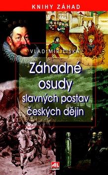Záhadné osudy slavných postav českých dějin (Vladimír Liška)