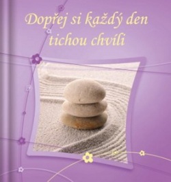 Dopřej si každý den tichou chvíli (autor neuvedený)