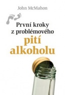 První kroky ze závislosti na alkoholu (John McMahon)