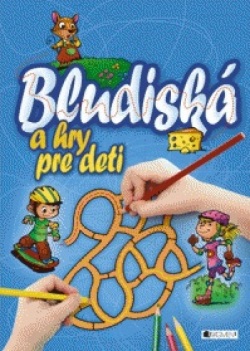 Bludiská a hry pre deti (autor neuvedený)