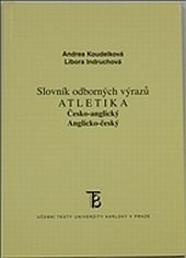 Česko-anglický  Anglicko-český  slovník odborných výrazů - Atletika (Andrea Koudelková)