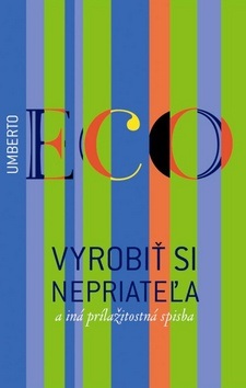 Vyrobiť si nepriateľa a iná príležitostná spisba (Umberto Eco)